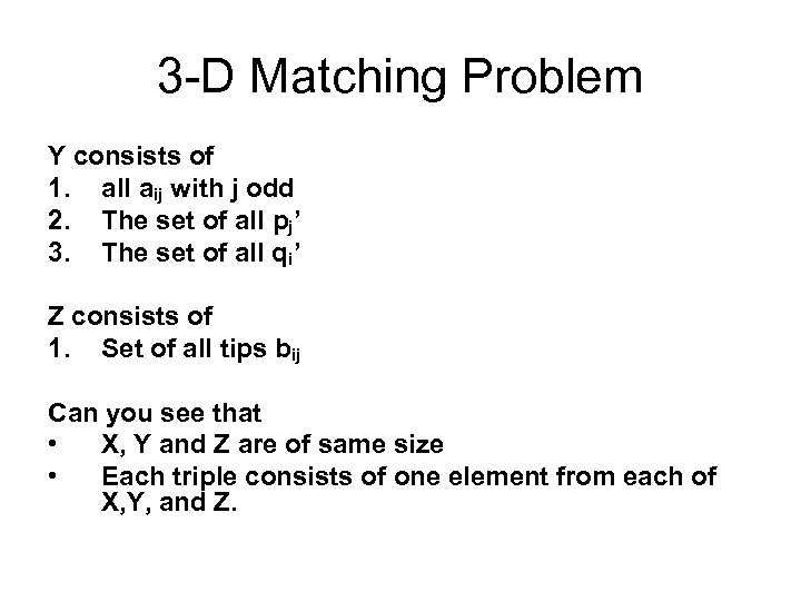 3 -D Matching Problem Y consists of 1. all aij with j odd 2.