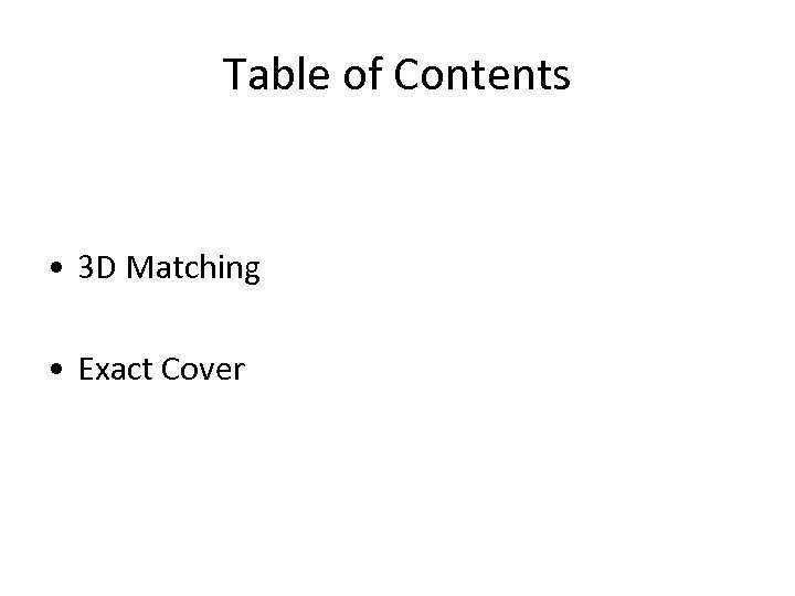 Table of Contents • 3 D Matching • Exact Cover 