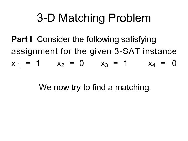3 -D Matching Problem Part I Consider the following satisfying assignment for the given