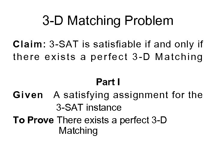 3 -D Matching Problem Claim: 3 -SAT is satisfiable if and only if there