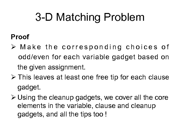 3 -D Matching Problem Proof Ø Make the corresponding choices of odd/even for each