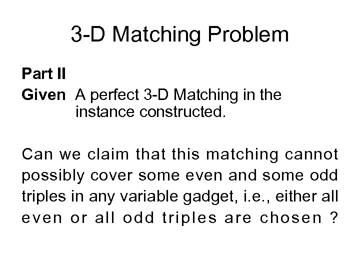 3 -D Matching Problem Part II Given A perfect 3 -D Matching in the