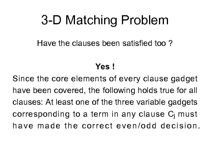 3 -D Matching Problem Have the clauses been satisfied too ? Yes ! Since