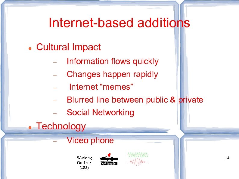 Internet-based additions Cultural Impact Information flows quickly Changes happen rapidly Internet “memes” Blurred line