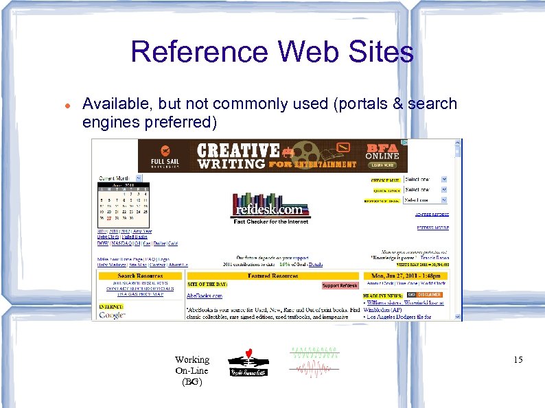 Reference Web Sites Available, but not commonly used (portals & search engines preferred) Working