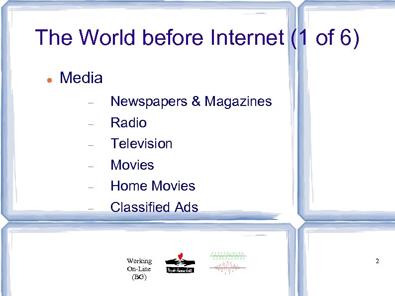 The World before Internet (1 of 6) Media Newspapers & Magazines Radio Television Movies