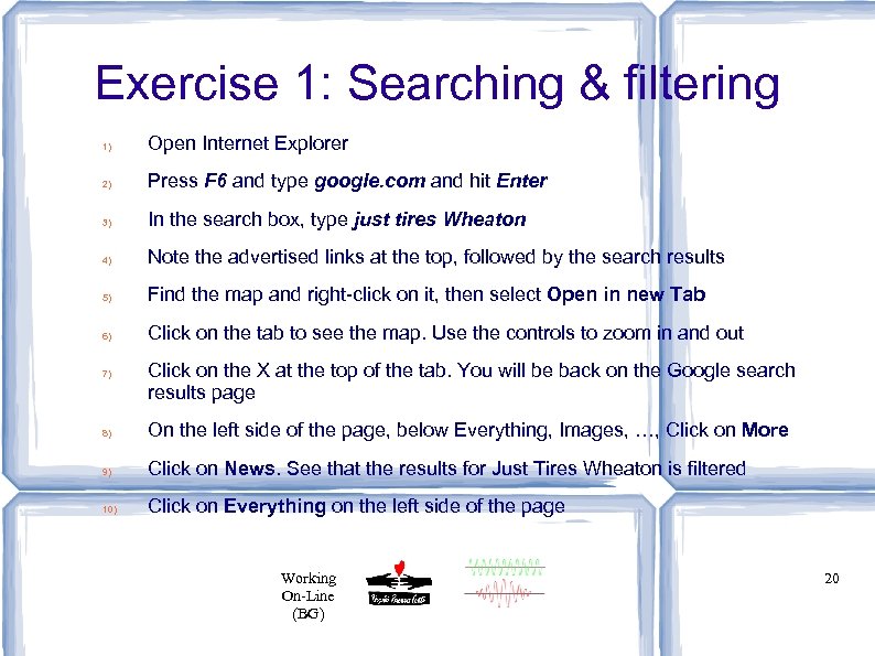 Exercise 1: Searching & filtering 1) Open Internet Explorer 2) Press F 6 and