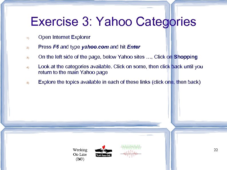 Exercise 3: Yahoo Categories 1) Open Internet Explorer 2) Press F 6 and type