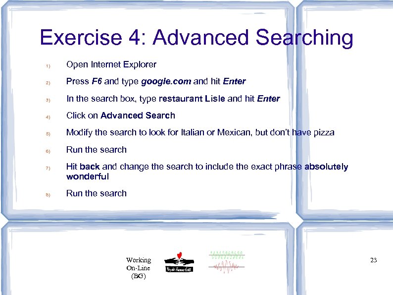 Exercise 4: Advanced Searching 1) Open Internet Explorer 2) Press F 6 and type