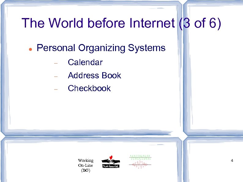 The World before Internet (3 of 6) Personal Organizing Systems Calendar Address Book Checkbook