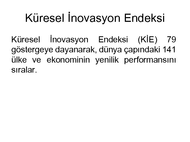 Küresel İnovasyon Endeksi (KİE) 79 göstergeye dayanarak, dünya çapındaki 141 ülke ve ekonominin yenilik