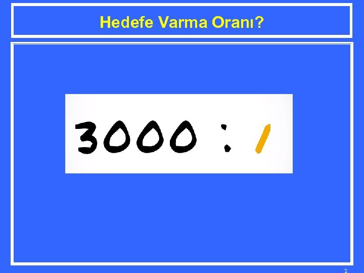 Hedefe Varma Oranı? 2 