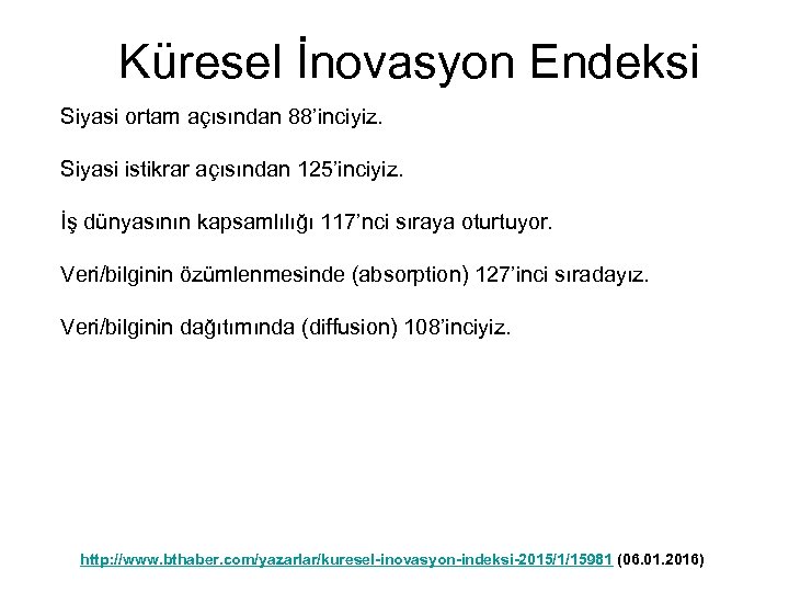 Küresel İnovasyon Endeksi Siyasi ortam açısından 88’inciyiz. Siyasi istikrar açısından 125’inciyiz. İş dünyasının kapsamlılığı