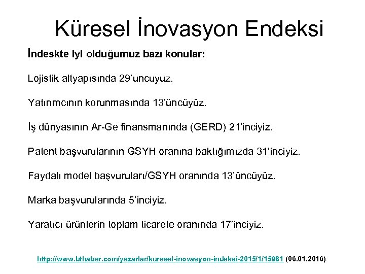 Küresel İnovasyon Endeksi İndeskte iyi olduğumuz bazı konular: Lojistik altyapısında 29’uncuyuz. Yatırımcının korunmasında 13’üncüyüz.