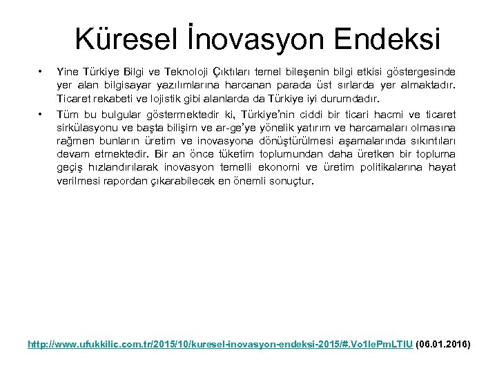 Küresel İnovasyon Endeksi • • Yine Türkiye Bilgi ve Teknoloji Çıktıları temel bileşenin bilgi