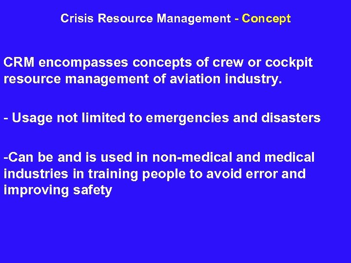 Crisis Resource Management - Concept CRM encompasses concepts of crew or cockpit resource management