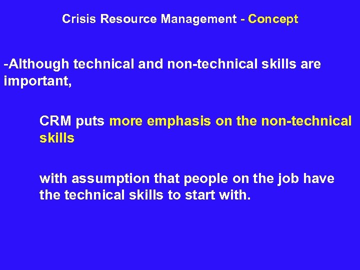 Crisis Resource Management - Concept -Although technical and non-technical skills are important, CRM puts