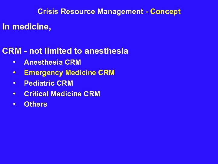 Crisis Resource Management - Concept In medicine, CRM - not limited to anesthesia •