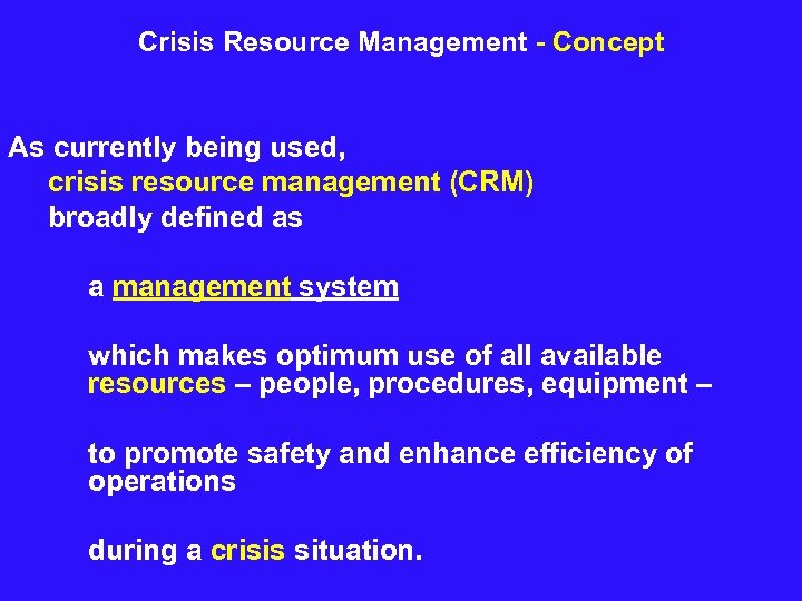 Crisis Resource Management - Concept As currently being used, crisis resource management (CRM) broadly