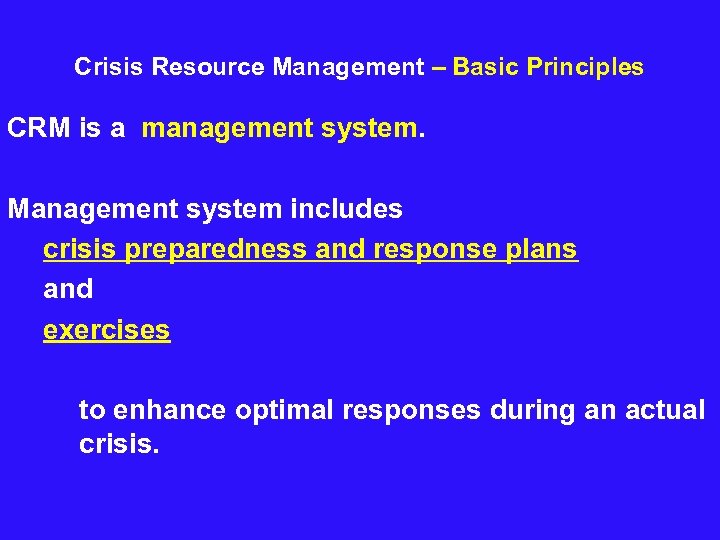  Crisis Resource Management – Basic Principles CRM is a management system. Management system
