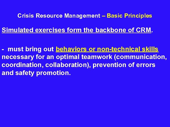  Crisis Resource Management – Basic Principles Simulated exercises form the backbone of CRM.