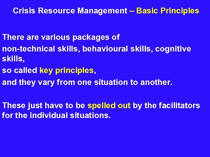  Crisis Resource Management – Basic Principles There are various packages of non-technical skills,