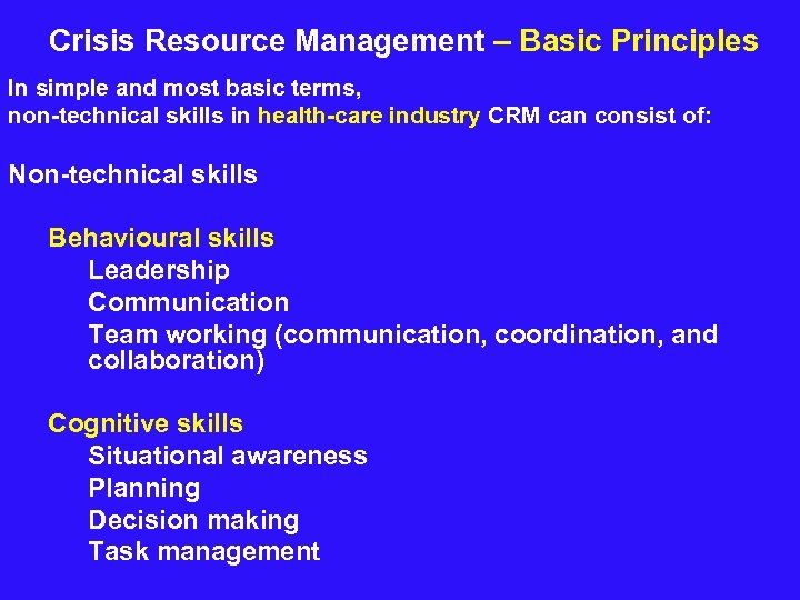  Crisis Resource Management – Basic Principles In simple and most basic terms, non-technical