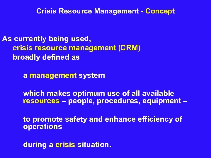 Crisis Resource Management - Concept As currently being used, crisis resource management (CRM) broadly