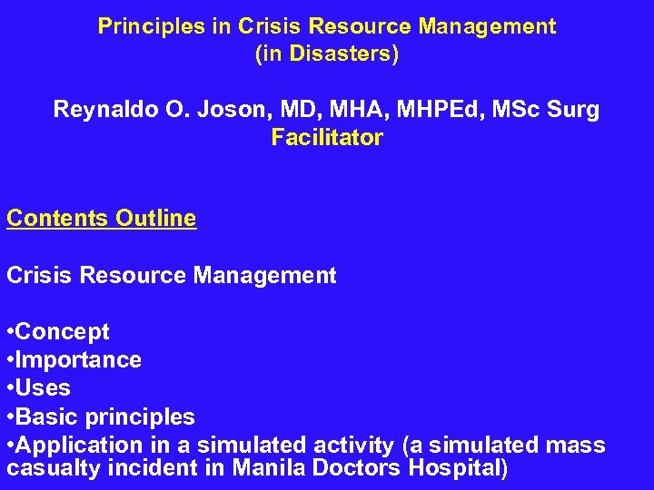 Principles in Crisis Resource Management (in Disasters) Reynaldo O. Joson, MD, MHA, MHPEd, MSc