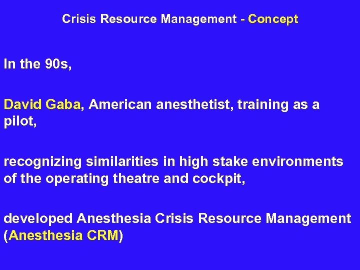 Crisis Resource Management - Concept In the 90 s, David Gaba, American anesthetist, training