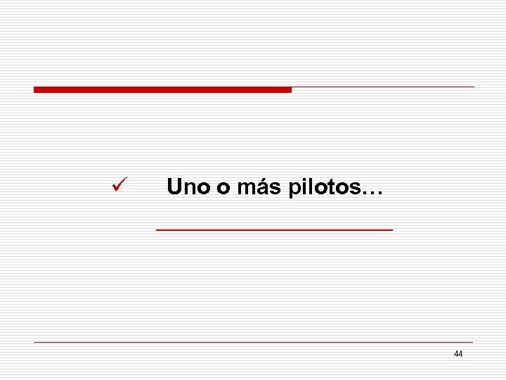 ü Uno o más pilotos… 44 