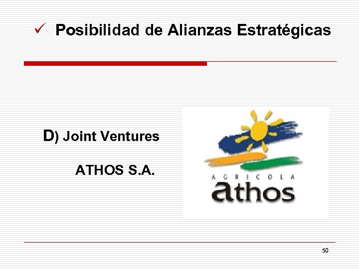 ü Posibilidad de Alianzas Estratégicas D) Joint Ventures ATHOS S. A. 50 