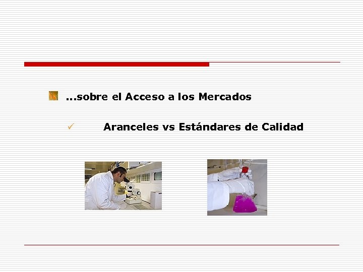 . . . sobre el Acceso a los Mercados ü Aranceles vs Estándares de
