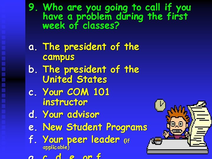 9. Who are you going to call if you have a problem during the