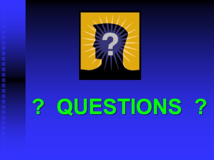 ? QUESTIONS ? 