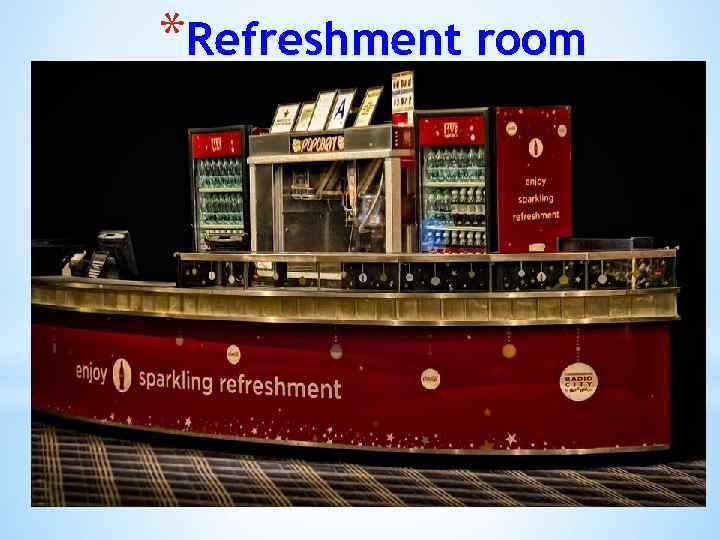 *Refreshment room 