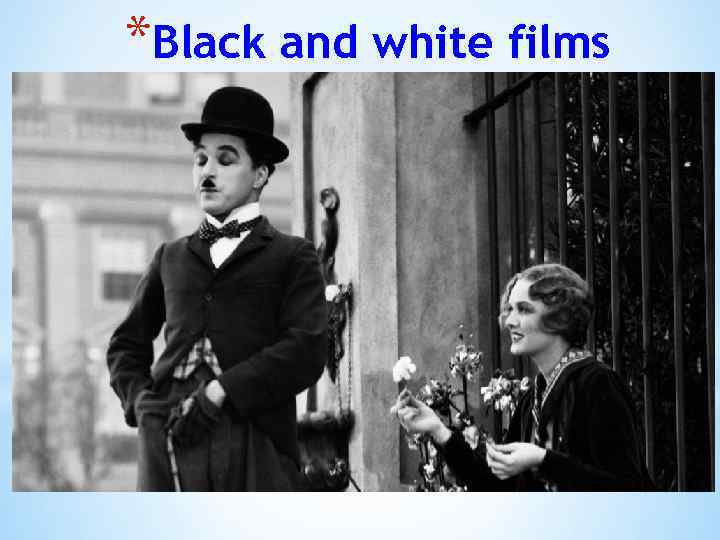 *Black and white films 