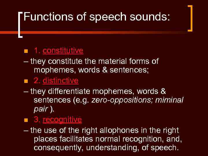 Functions of speech sounds: 1. constitutive – they constitute the material forms of mophemes,