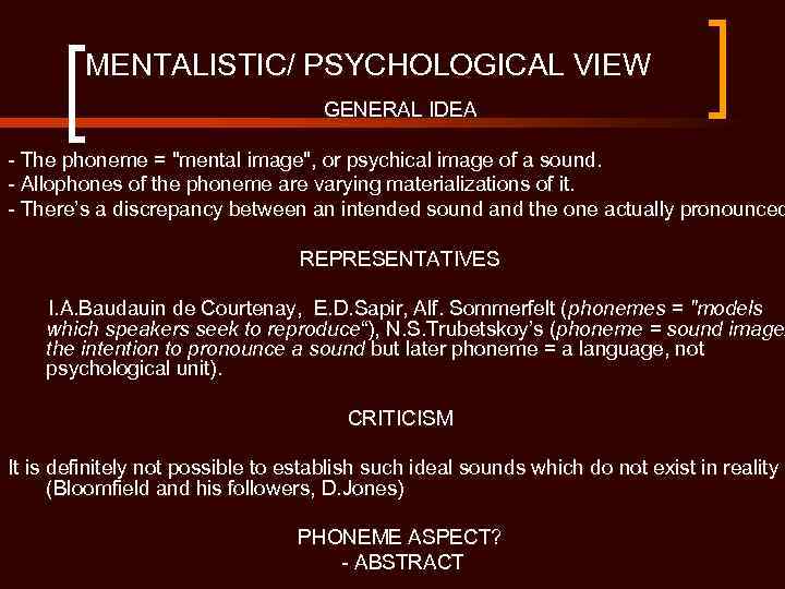 MENTALISTIC/ PSYCHOLOGICAL VIEW GENERAL IDEA - The phoneme = "mental image", or psychical image