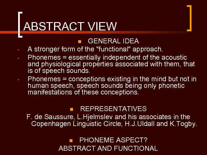 ABSTRACT VIEW GENERAL IDEA A stronger form of the "functional" approach. Phonemes = essentially