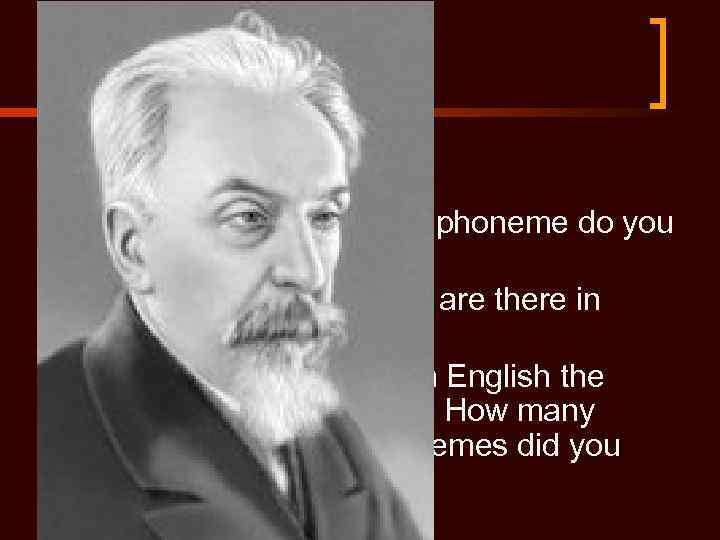 Test on the lecture 1) What is a phoneme? 2) Name a phoneme! 3)