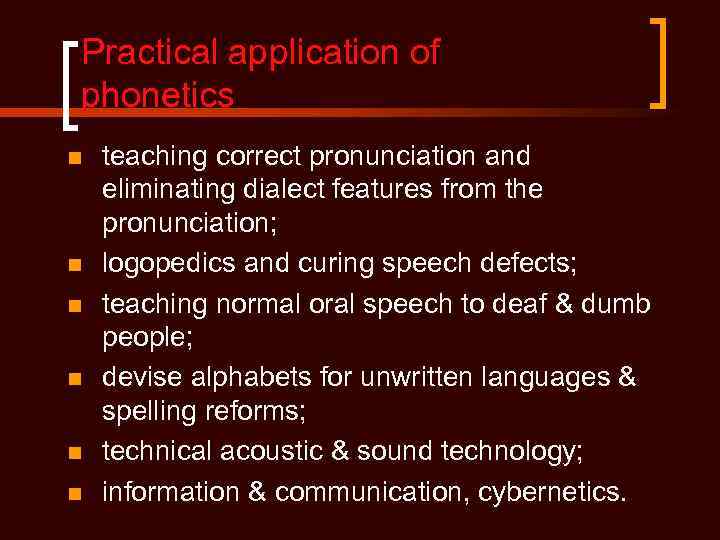 Practical application of phonetics n n n teaching correct pronunciation and eliminating dialect features