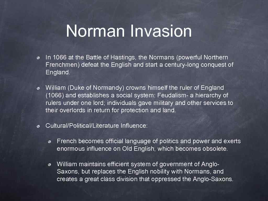 Norman Invasion In 1066 at the Battle of Hastings, the Normans (powerful Northern Frenchmen)