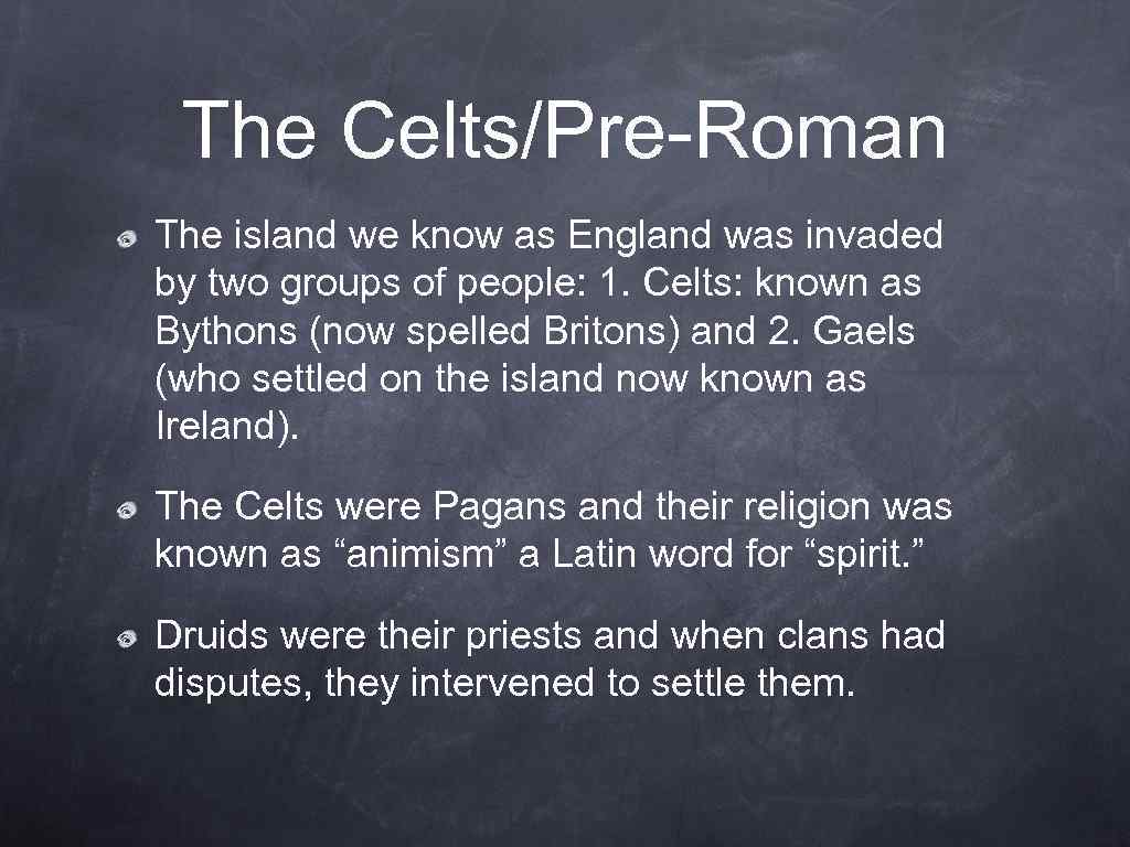 The Celts/Pre-Roman The island we know as England was invaded by two groups of