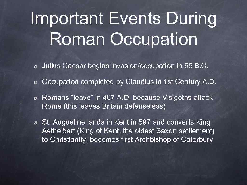 Important Events During Roman Occupation Julius Caesar begins invasion/occupation in 55 B. C. Occupation