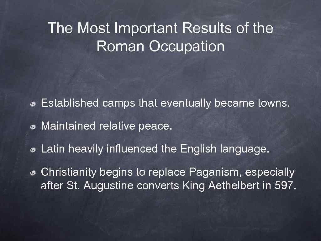 The Most Important Results of the Roman Occupation Established camps that eventually became towns.