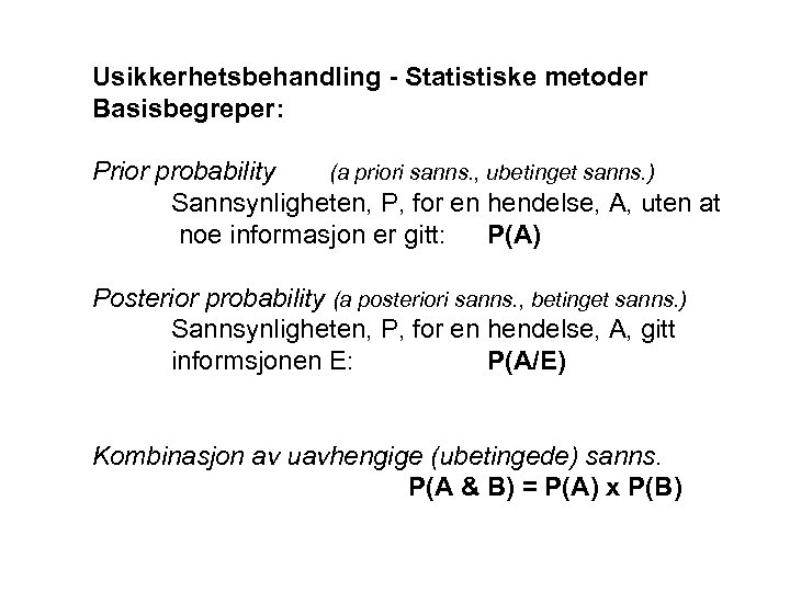 Usikkerhetsbehandling - Statistiske metoder Basisbegreper: Prior probability (a priori sanns. , ubetinget sanns. )