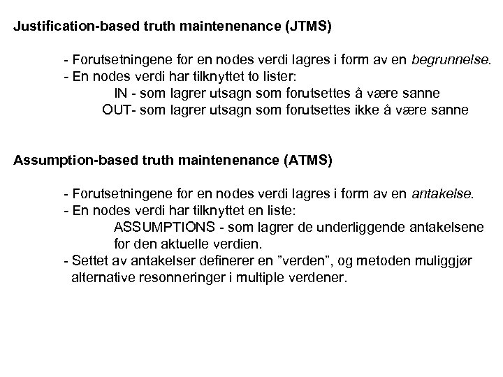 Justification-based truth maintenenance (JTMS) - Forutsetningene for en nodes verdi lagres i form av