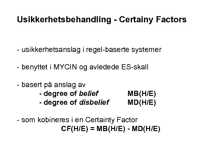 Usikkerhetsbehandling - Certainy Factors - usikkerhetsanslag i regel-baserte systemer - benyttet i MYCIN og