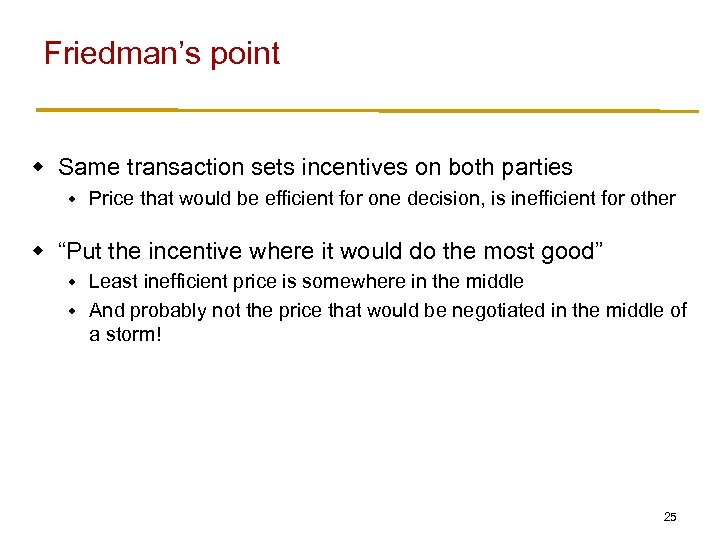 Friedman’s point w Same transaction sets incentives on both parties w Price that would